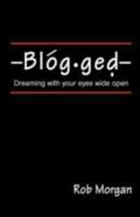 Blogged: Dreaming with Your Eyes Wide Open 0595699324 Book Cover