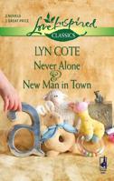 Never Alone And New Man In Town (Love Inspired Classics) 0373652763 Book Cover