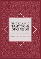 The Islamic Traditions of Cirebon: Ibadat and Adat Among Javanese Muslims 1920942300 Book Cover