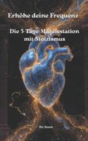 Erhöhe deine Frequenz: Die 5-Tage-Manifestation mit Stoizismus B0G4JH6VHN Book Cover