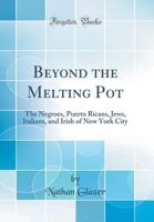 Beyond the Melting Pot: The Negroes, Puerto Ricans, Jews, Italians, and Irish of New York City 026257022X Book Cover