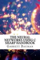 The Neural Networks Using C Sharp Handbook 1532944101 Book Cover