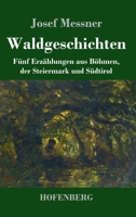 Waldgeschichten: Fünf Erzählungen aus Böhmen, der Steiermark und Südtirol 3743731959 Book Cover