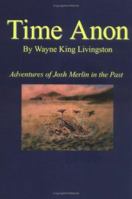 Time Anon: Adventures of Josh Merlin in the Past 1425909973 Book Cover