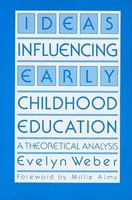Ideas Influencing Early Childhood Education: A Theoretical Analysis (Early Childhood Education Series) 0807727628 Book Cover
