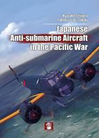 Japanese Anti-Submarine Aircraft in the Pacific War 8365281392 Book Cover