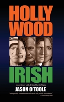 Hollywood Irish: An anthology of interviews with Irish movie stars (hardback) 1629334197 Book Cover