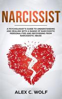 Narcissist: A Psychologist's Guide to Understanding and Dealing with a Range of Narcissistic Personalities and Recovering from Narcissistic Abuse 1094944114 Book Cover