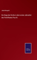 Die Siege Der Kirche in Dem Ersten Jahrzehent Des Pontifikates Pius IX Aus Dem Italienischen Von Pius Gams 1145270298 Book Cover