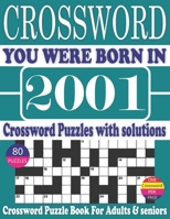 You Were Born in 2001 : Crossword Puzzle Book: Crossword Puzzle Book With Word Find Puzzles for Seniors Adults and All Other Puzzle Fans & Perfect ... Leisure Time of Adults With Solutions B096RJ1GSQ Book Cover