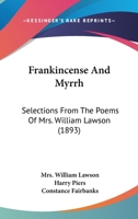 Frankincense And Myrrh: Selections From The Poems Of Mrs. William Lawson 1104129280 Book Cover