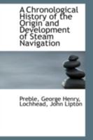 A Chronological History of the Origin and Development of Steam Navigation 1528712757 Book Cover