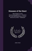 Diseases of the Heart: With Chapters on the Electrocardiograph by W. T. Ritchie & the Ocular Manisfestations in Arterio-Sclerosis by Arthur J. Ballantyne 1357214618 Book Cover