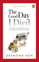 The Good Day I Died: The Near-Death Experience of a Harvard Divinity Student 9814867985 Book Cover