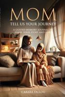 Mom, Tell Us Your Journey: A Guided Memory Journal to Share Your Story and Love B0DRFJXQB5 Book Cover