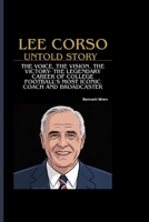 LEE CORSO UNTOLD STORY: The Voice, The Vision, The Victory- The Legendary Career of College Football’s Most Iconic Coach and Broadcaster B0FS7MLZN8 Book Cover