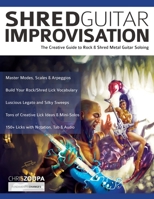 Shred Guitar Improvisation: The Creative Guide to Rock & Shred Metal Guitar Improvisation (Play Rock Guitar) 1789330874 Book Cover
