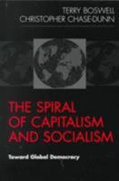 The Spiral of Capitalism and Socialism: Toward Global Democracy (Power and Social Change--Studies in Political Sociology) 1555878490 Book Cover