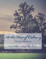 At the Foot of Calvary: (Photo Edition) 1537191314 Book Cover