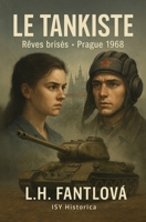 Le Tankiste: Les rêves brisés : Prague, août 1968 (French Edition) 2970130262 Book Cover