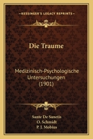 Die Traume: Medizinisch-Psychologische Untersuchungen (1901) 1168092582 Book Cover