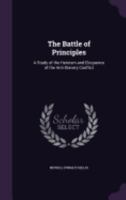 The Battle of Principles: A Study of the Heroism and Eloquence of the Anti-Slavery Conflict 151700182X Book Cover