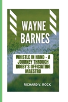 Wayne Barnes: Whistle in Hand - A Journey through Rugby's Officiating Maestro B0CQPCMH1N Book Cover