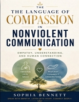 The Language of Compassion in Nonviolent Communication: Empathy, Understanding, and Human Connection (Practice Marshall Rosenberg's teachings). B0H6YDN19K Book Cover