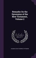 Remarks on the Synonyms of the New Testament, Volume 2 1358138524 Book Cover