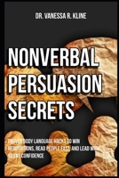 Nonverbal Persuasion Secrets: Proven Body Language Hacks to Win Negotiations, Read People Fast, and Lead with Silent Confidence B0GZPQYSWS Book Cover
