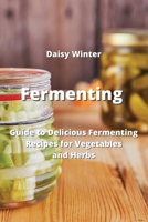 Fermenting: Guide to Delicious Fermenting Recipes for Vegetables and Herbs 9946204630 Book Cover