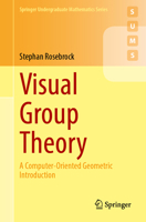 Visual Group Theory: A Computer-Oriented Geometric Introduction 366269364X Book Cover