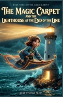 The Magic Carpet and the Lighthouse at the End of the Line: An Enchanting Middle-Grade Fantasy About a Flying Rug, an Undelivered Message, and the Price of Magic B0HKCZMRPB Book Cover
