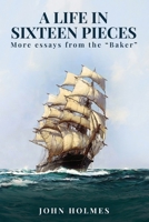 A life in Sixteen Pieces (More essays from the "Baker") 1917317069 Book Cover