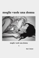 Moglie Vuole Una Donna 1519183933 Book Cover
