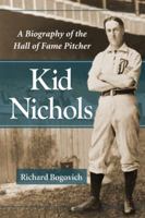 Kid Nichols: A Biography of the Hall of Fame Pitcher 0786465220 Book Cover