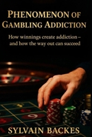 Phenomenon of Gambling Addiction: How winnings create addiction – and how the way out succeeds B0G8GVDC97 Book Cover