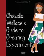 Girl to the World: Chazelle Wallace's Guide to Creating Experiments 1945623098 Book Cover