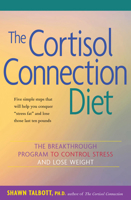 The Cortisol Connection Diet: The Breakthrough Program to Control Stress and Lose Weight 0897934504 Book Cover