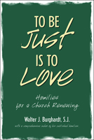To Be Just Is to Love: Homilies for a Church Renewing 0809140411 Book Cover