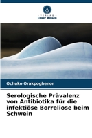 Serologische Prävalenz von Antibiotika für die infektiöse Borreliose beim Schwein 6205741199 Book Cover