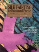 Silk Painting for Fashion and Fine Art: Techniques for Making Ties, Scarves, Dresses, Decorative Pillows, and Fine Art Paintings (Practical Craft Books) 0823048314 Book Cover