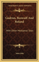 Gudrun, Beowulf and Roland with Other Mediaeval Tales 0548287856 Book Cover