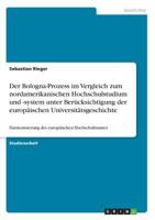 Der Bologna-Prozess im Vergleich zum nordamerikanischen Hochschulstudium und -system unter Berücksichtigung der europäischen Universitätsgeschichte: ... europäischen Hochschulraumes 3668621314 Book Cover