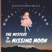 The Mystery Of The Missing Moon: Bedtime Educational Story Book - Moon Phases B0CNZ7WNSV Book Cover