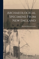 Archaeological Specimens From New England 1017540896 Book Cover