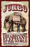 Jumbo: This Being the True Story of the Greatest Elephant in the World 1586421417 Book Cover