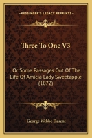 Three To One V3: Or Some Passages Out Of The Life Of Amicia Lady Sweetapple 1167230493 Book Cover