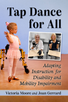 Tap Dance for All: Adapting Instruction for Disability and Mobility Impairment 1476688087 Book Cover