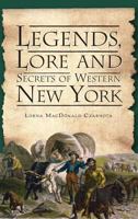 Legends, Lore and Secrets of Western New York 1596297158 Book Cover